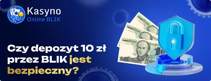 Czy depozyt 10zl przez BLIK jest bezpieczny BLIK kasyna depozyt 10 zł