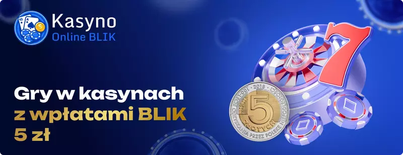Gry w kasynach z wplatami BLIK 5zl BLIK kasyna z depozytem 5 zł